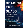 Reading the Glass: A Captain's View of Weather, Water, and Life on Ships