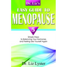 Dr. Liz's Easy Guide to Menopause: 5 Simple Steps to Balancing Your Hormones and Feeling Like Yourself Again