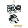 How To Draw With Charcoal: Your Step By Step Guide To Drawing With Charcoal
