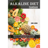 Alkaline Diet Cookbook: Appetizing Healthy Food Recipes for Improving Health (Delicious Recipes to Shed Weight and Feel Great)