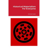 Historical Materialism For Everyone