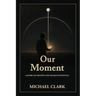 Our Moment: A Story of Destiny and Human Potential
