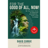 For the Good of All, Now!: Be Your Own Circle of Happiness and Serenity... From Local to Global