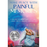 Make Peace With Painful Memories: Learn How To Forgive When You Cannot Forget. Tips On Creating A Beautiful Life