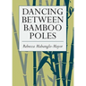 Dancing Between Bamboo Poles: Poetry and Essay
