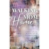 Walking Mom Home: A Memoir of Healing the Mother Line and Rewriting Our Legacy