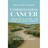 Understanding Cancer: A Practical Guide for Patients and Families