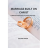 Marriage Built on Christ: A Biblical Perspective On Healthy Marriage