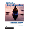Canoe and Kayak Routes of Northwest Oregon and Southwest Washington: Including Southwest Washington
