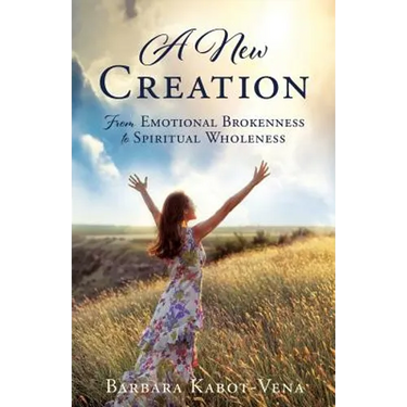 A New Creation: From Emotional Brokenness to Spiritual Wholeness