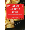 Instant Vortex Air Fryer Recipes: Tasty Recipes for Beginners
