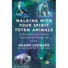 Walking with Your Spirit Totem Animals: Discovering the Four Animals That Guide You Through Life