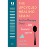 The Upcycled Healing Brain: An Eco-Therapy Diary in 80 Buried Spoons