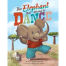 The Elephant that Wanted to Dance: An inspirational children's picture book about being brave and following your dreams
