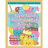 Super Sweet Treats and Cute Desserts A Kawaii Coloring and Activity Book: Coloring, Drawing, Word Search, Dot to Dot Activities - fun for all ages!