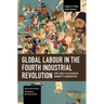 Global Labour in the Fourth Industrial Revolution: How Covid-19 Accelerated Humanity's Degradation
