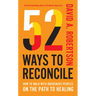 52 Ways to Reconcile: How to Walk with Indigenous Peoples on the Path to Healing