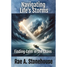 Navigating Life's Storms: Finding Calm in the Chaos: Finding Calm in the Chaos