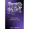Retired and Killin' It: The Ultimate Retirement Plan