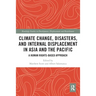 Climate Change, Disasters, and Internal Displacement in Asia and the Pacific: A Human Rights-Based Approach