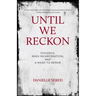 Until We Reckon: Violence, Mass Incarceration, and a Road to Repair