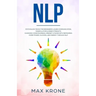 Nlp: Psychology book for beginners! Learn communication, manipulation & inner strength - Changing consciousness, mindset &