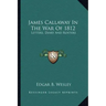 James Callaway in the War of 1812: Letters, Diary and Rosters