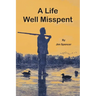 A Life Well Misspent