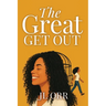 The Great Get Out: How To Build the Life You Want