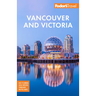 Fodor's Vancouver & Victoria: With Whistler, Vancouver Island & the Okanagan Valley