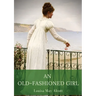 An Old-Fashioned Girl: a novel by Louisa May Alcott first published in 1869, serialised in the Merry's Museum magazine between July and Augus