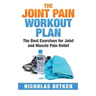 The Joint Pain Workout Plan: The Best Exercises for Joint and Muscle Pain Relief