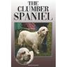 The Clumber Spaniel: A Complete and Comprehensive Owners Guide To: Buying, Owning, Health, Grooming, Training, Obedience, Understanding and
