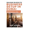 Building Blocks To Business Setup In Dubai: Business Setup Guide for Entrepreneurs & SMEs