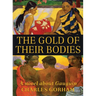 The Gold of Their Bodies: A Novel about Gauguin