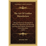 The Art Of Leather Manufacture: Being A Practical Handbook In Which The Operations Of Tanning, Currying, And Leather Dressing Are Fully Described (188