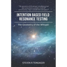 Intention Based Field Resonance Testing: The Geometry of the Whisper