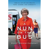 A Nun on the Bus: How All of Us Can Create Hope, Change, and Community