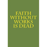 Faith Without Works Is Dead
