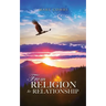 From Religion to Relationship