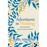 Adventures in Thinking: Opening the Mind Beyond Practiced Limitations