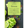 Green Keto Recipes: A Collection Super Healthy Vegetable-Based Keto Recipes