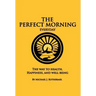 The Perfect Morning Everyday: The Way to Health, Happiness and Well Being