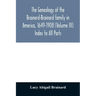 The genealogy of the Brainerd-Brainard family in America, 1649-1908 (Volume III) Index to All Parts