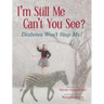 I'm Still Me, Can't You See?: Diabetes Won't Stop Me