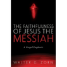 The Faithfulness of Jesus the Messiah: A Gospel Emphasis