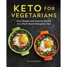 Keto for Vegetarians: Lose Weight and Improve Health on a Plant-Based Ketogenic Diet