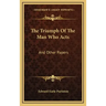 The Triumph of the Man Who Acts: And Other Papers