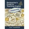 Backpacker's Guide to Teaching English Book 1 Pronunciation: Cracking The Code