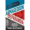 Armageddon and Paranoia: The Nuclear Confrontation Since 1945